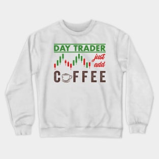 Stock Exchange Gift Day Trader Just Add Coffee Crewneck Sweatshirt